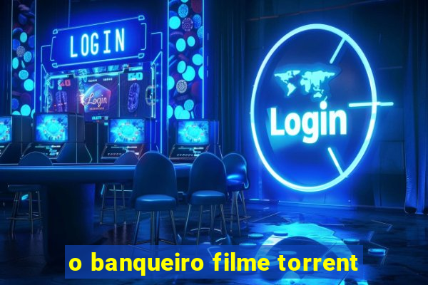 o banqueiro filme torrent